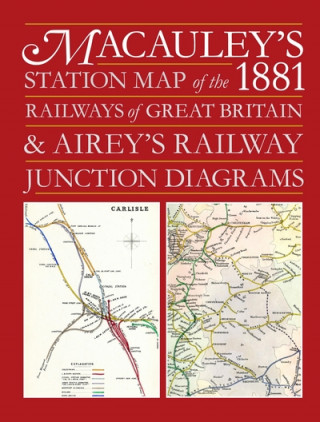 Macauley's Station Map of the 1881 Railways of Great Britain and Airey's Junction Diagrams