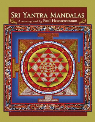 Sri Yantra Mandalas a Coloring Book by Paul Heussenstamm