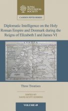 Diplomatic Intelligence on the Holy Roman Empire and Denmark during the Reigns of Elizabeth I and James VI