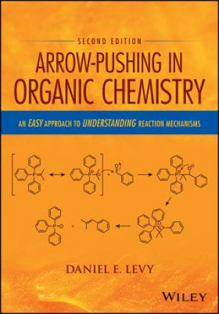 Arrow-Pushing in Organic Chemistry - An Easy Approach to Understanding Reaction Mechanisms,  2nd Edition