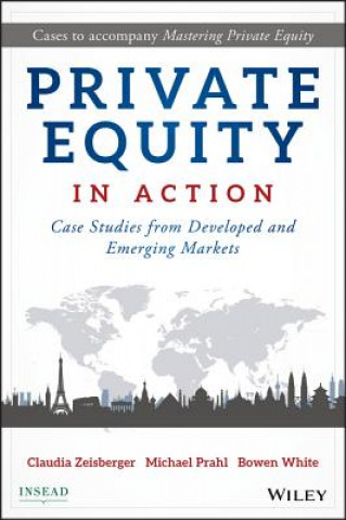 Private Equity in Action - Case Studies from Developed and Emerging Markets