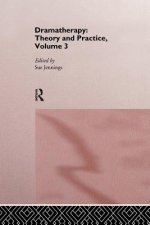 Dramatherapy: Theory and Practice, Volume 3