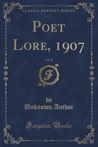 Poet Lore, 1907, Vol. 18 (Classic Reprint)