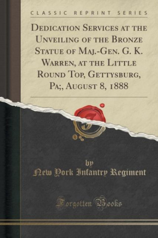 Dedication Services at the Unveiling of the Bronze Statue of Maj.-Gen. G. K. Warren, at the Little Round Top, Gettysburg, Pa;, August 8, 1888 (Classic