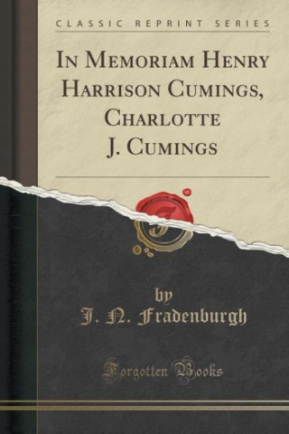 In Memoriam Henry Harrison Cumings, Charlotte J. Cumings (Classic Reprint)