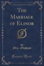 Marriage of Elinor (Classic Reprint)