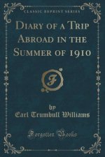 Diary of a Trip Abroad in the Summer of 1910 (Classic Reprint)