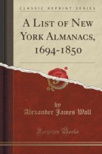 List of New York Almanacs, 1694-1850 (Classic Reprint)