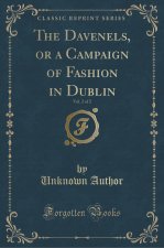 Davenels, or a Campaign of Fashion in Dublin, Vol. 2 of 2 (Classic Reprint)