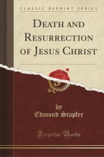 Death and Resurrection of Jesus Christ (Classic Reprint)