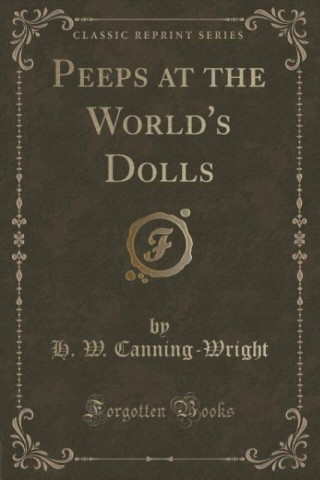 Peeps at the World's Dolls (Classic Reprint)