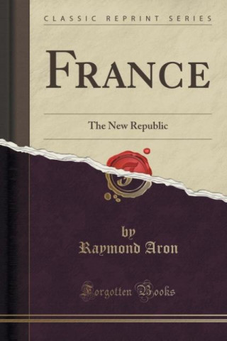 FRANCE: THE NEW REPUBLIC  CLASSIC REPRIN