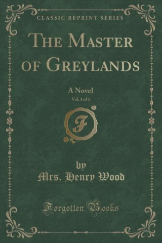 THE MASTER OF GREYLANDS, VOL. 1 OF 3: A