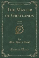 THE MASTER OF GREYLANDS, VOL. 1 OF 3: A