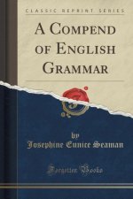 Compend of English Grammar (Classic Reprint)