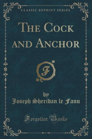 Cock and Anchor (Classic Reprint)