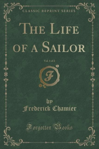 Life of a Sailor, Vol. 1 of 2 (Classic Reprint)