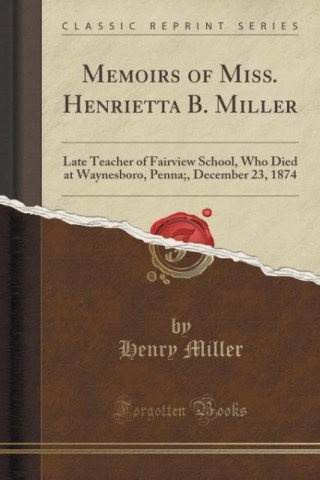 Memoirs of Miss. Henrietta B. Miller