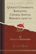 Queen's University, Kingston, Canada, Annual Reports 1910-'11 (Classic Reprint)