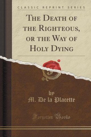 Death of the Righteous, or the Way of Holy Dying (Classic Reprint)