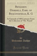 Benjamin Disraeli, Earl of Beaconsfield, K. G