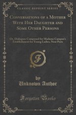 Conversations of a Mother with Her Daughter and Some Other Persons