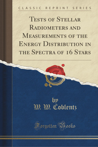 Tests of Stellar Radiometers and Measurements of the Energy Distribution in the Spectra of 16 Stars (Classic Reprint)