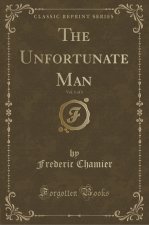 Unfortunate Man, Vol. 1 of 3 (Classic Reprint)