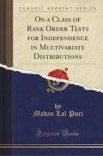 On a Class of Rank Order Tests for Independence in Multivariate Distributions (Classic Reprint)