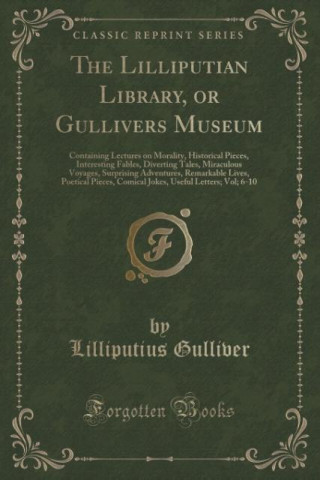 THE LILLIPUTIAN LIBRARY, OR GULLIVERS MU