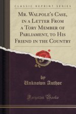 MR. WALPOLE'S CASE, IN A LETTER FROM A T