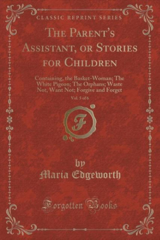 THE PARENT'S ASSISTANT, OR STORIES FOR C