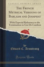 THE FRENCH METRICAL VERSIONS OF BARLAAM