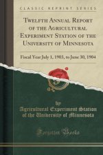 Twelfth Annual Report of the Agricultural Experiment Station of the University of Minnesota