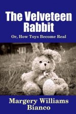 Velveteen Rabbit: or, How Toys Become Real