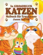 Katzen Malbuch fur Erwachsene ( In Grossdruck )