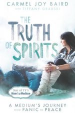 The Truth of Spirits: A Medium's Journey from Panic to Peace