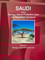 Saudi Arabia Ecology, Nature Protection Laws and Regulation Handbook Volume 1 Strategic Information and Laws