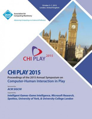 CHI PLAY 15 ACM SIGCHI Annual Symposium on Computer - Human Intereaction in Play