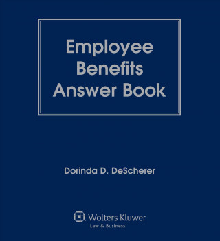 Employee Benefits Answer Book, Fourteenth Edition