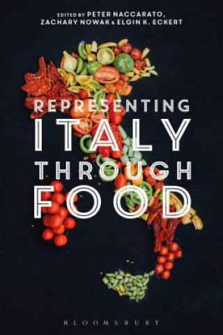 Representing Italy Through Food (Peter Naccarato,Zachary Nowak,Elgin K. Eckert)(Twarda)