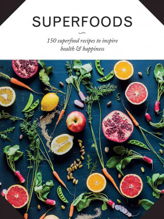 Superfoods: 150 Superfood Recipes to Inspire Health and Happiness