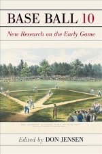 Base Ball: A Journal of the Early Game, Volume 10