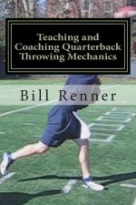 Teaching and Coaching Quarterback Throwing Mechanics