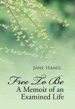 Free to be - A Memoir of an Examined Life