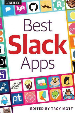 Best Slack Apps: The Guide for Discriminating Technologists