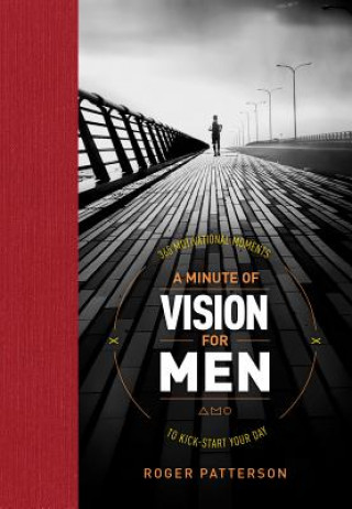 A Minute of Vision for Men: 365 Motivational Moments to Kick-Start Your Day
