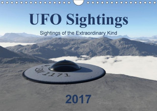 UFO Sightings - Sightings of the Extraordinary Kind (Wall Calendar 2017 DIN A4 Landscape)