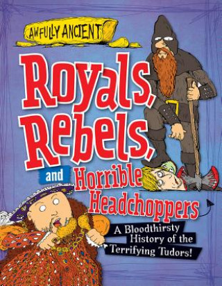 Royals, Rebels, and Horrible Headchoppers