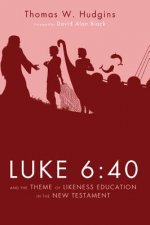 Luke 6:40 and the Theme of Likeness Education in the New Testament
